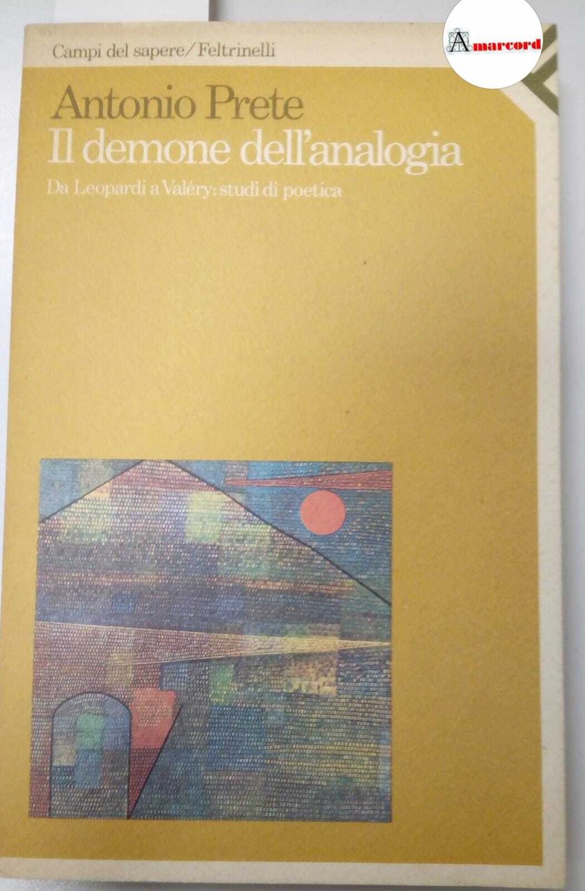 Prete Antonio, Il demone dell'analogia. Da Leopardi a Valéry: studi …