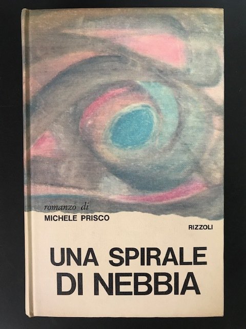 Prisco Michele. Una spirale di nebbia. Rizzoli. 1966