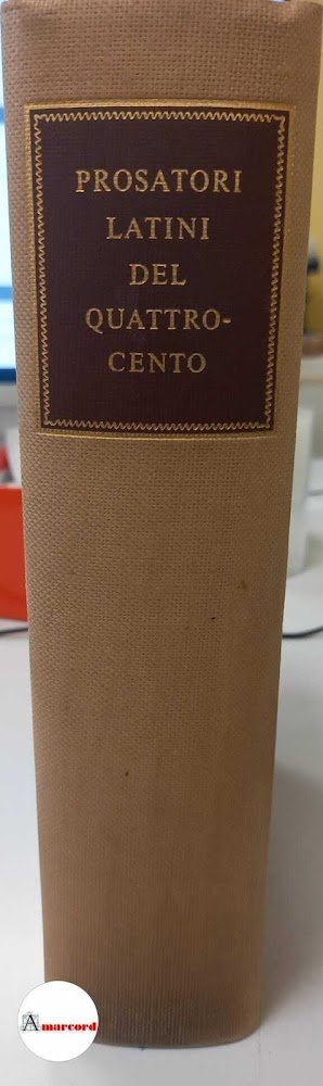Prosatori latini del Quattrocento. Eugenio Garin (a cura di). Ricciardi. …