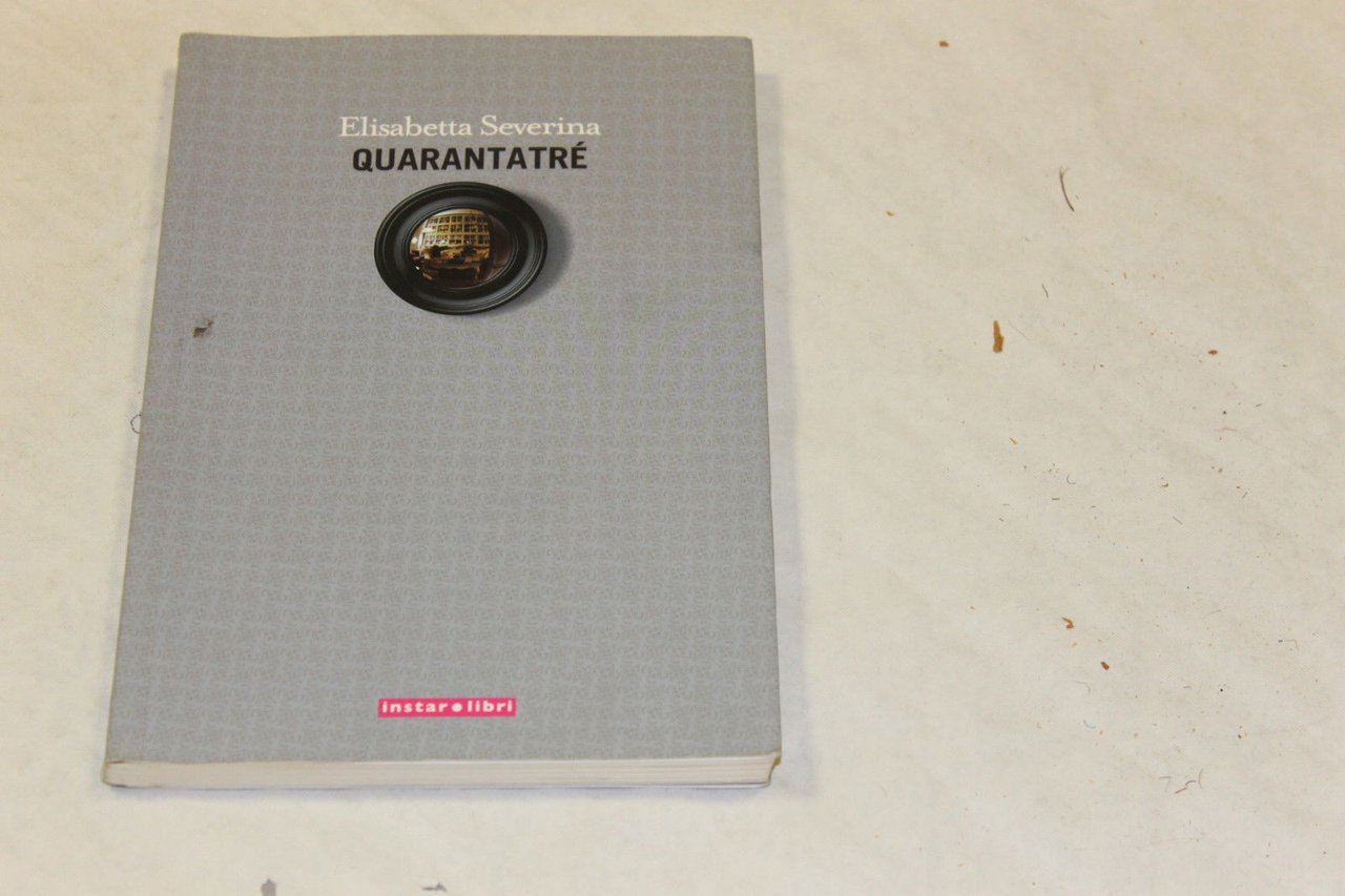 Quarantatré. Severina, Elisabetta., Torino Instar libri, 2008