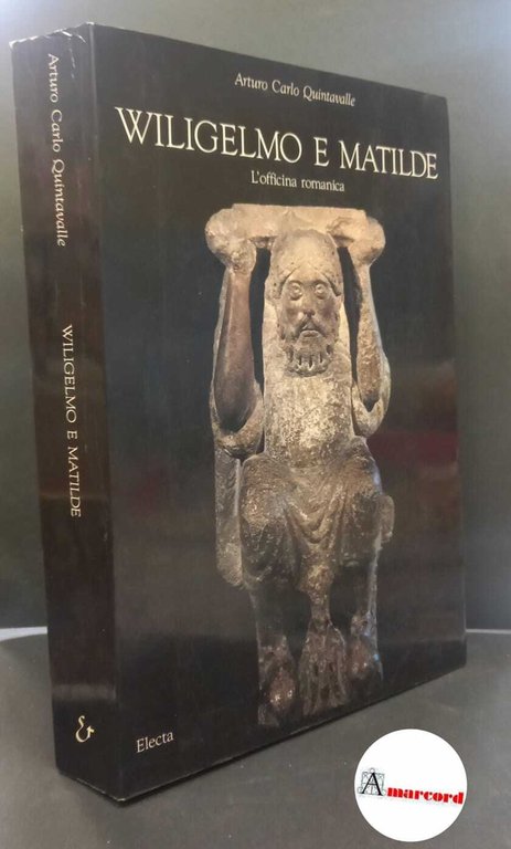 Quintavalle, Arturo Carlo. , and Voltini, Giorgio. , Bianchino, Gloria. , Calzona, Arturo. , Zanichelli, Giuseppa Z.. , Branchi, Maria Pia. Wiligelmo e Matilde: l'officina romanica Milano Electa, 1991