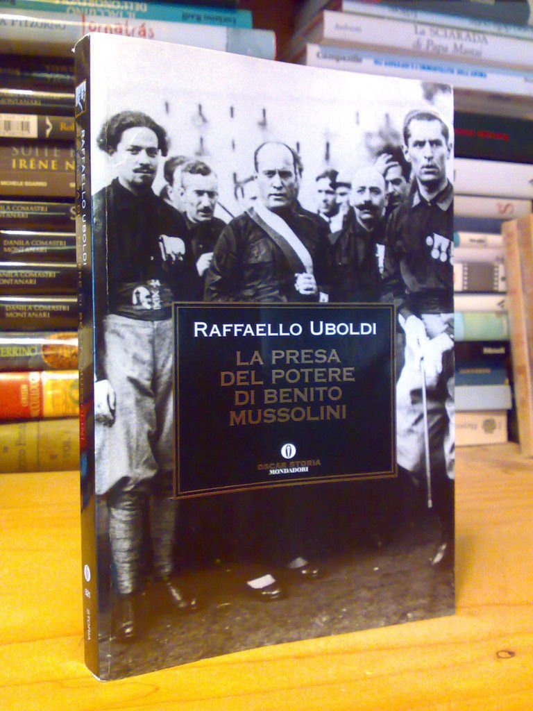 R. Uboldi - LA PRESA DEL POTERE DI BENITO MUSSOLINI