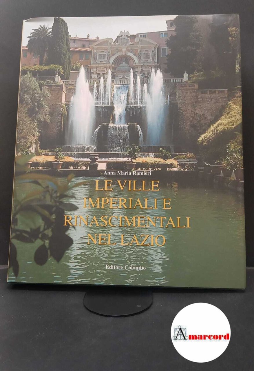 Ramieri, Anna Maria. Le ville imperiali e rinascimentali nel Lazio …