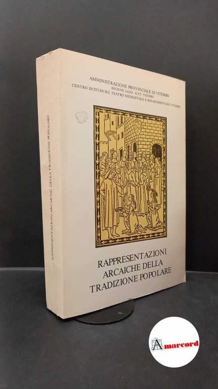 Rappresentazioni arcaiche della tradizione popolare : programma degli spettacoli, Viterbo, 27-31 maggio 1981. Viterbo Union printing, 1982