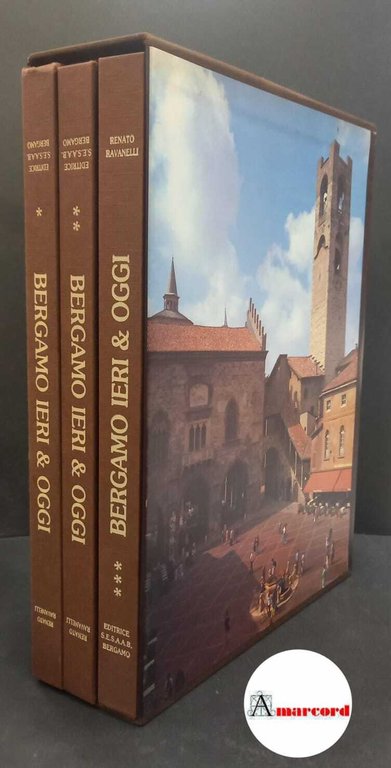 Ravanelli, Renato. Bergamo ieri &amp; oggi 3 volumi Bergamo SESAAB, 1991