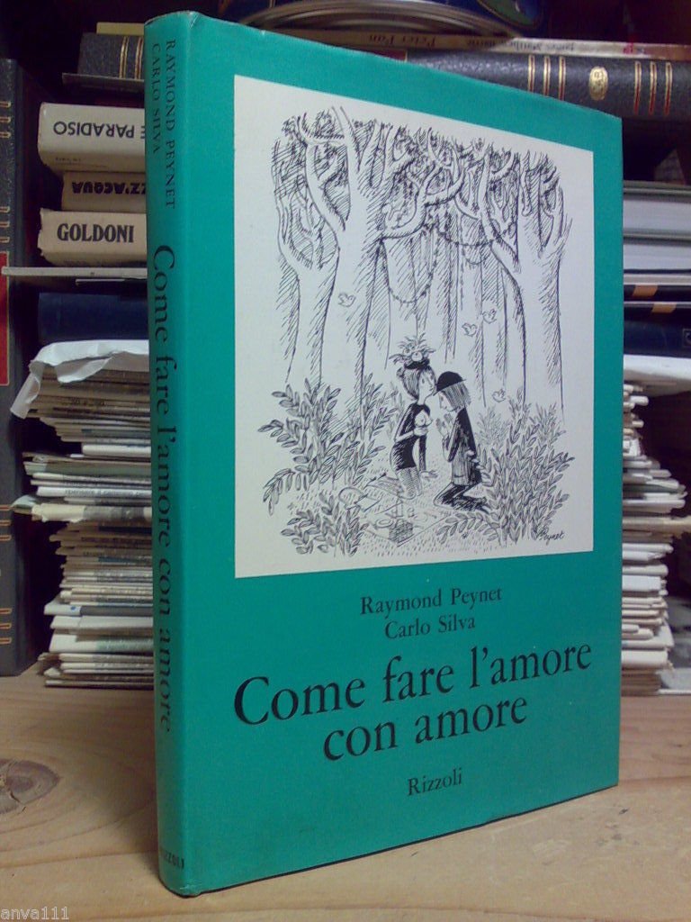 Raymond Peynet - Carlo Silva - COME FARE L' AMORE …