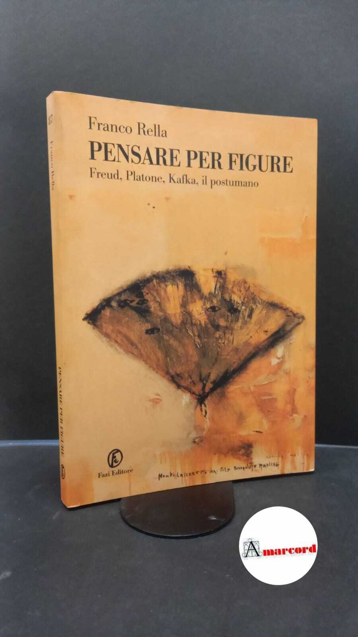 Rella, Franco. Pensare per figure : Freud, Platone, Kafka, il …