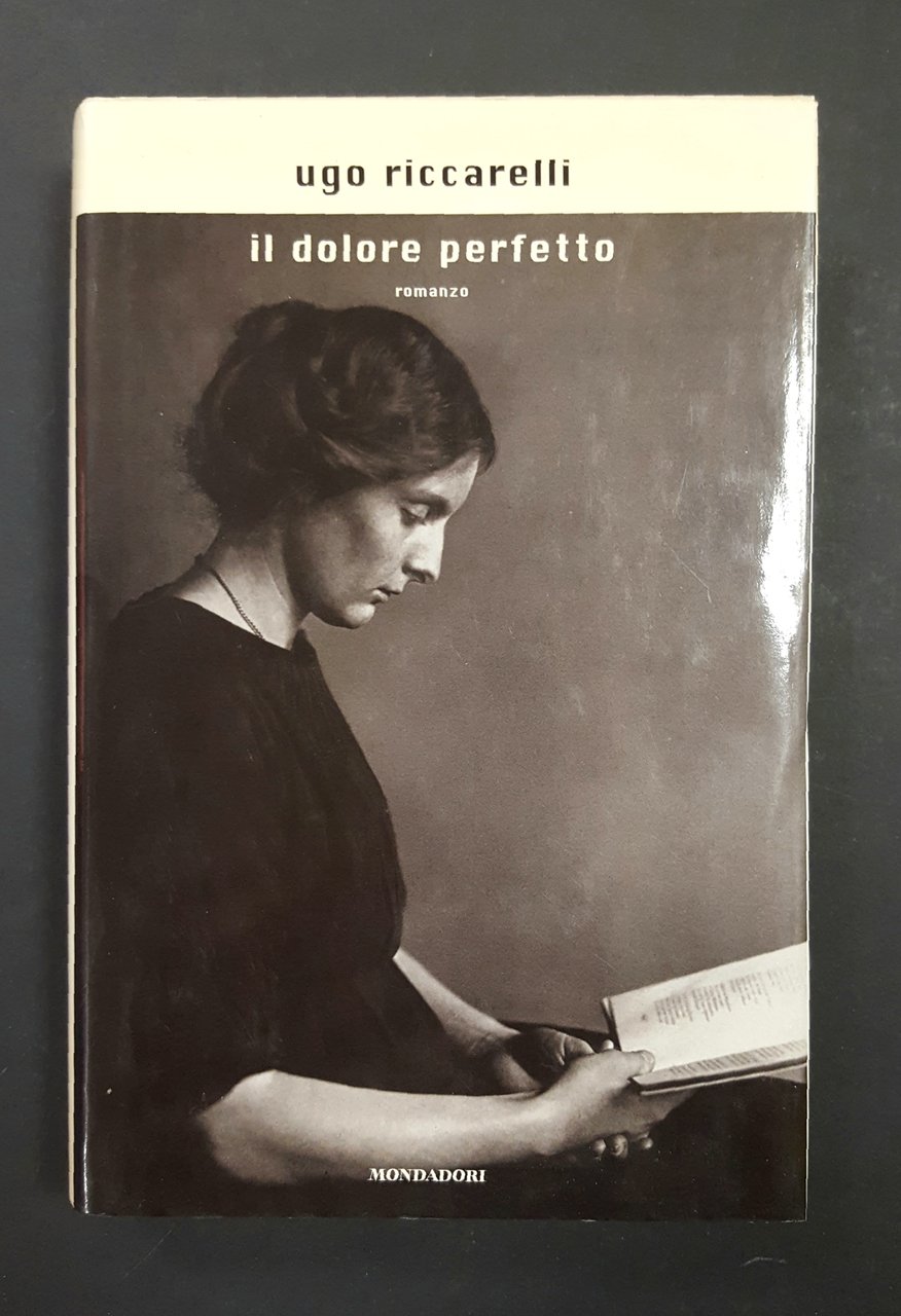 Riccarelli Ugo. Il dolore perfetto. Mondadori. 2004 - I