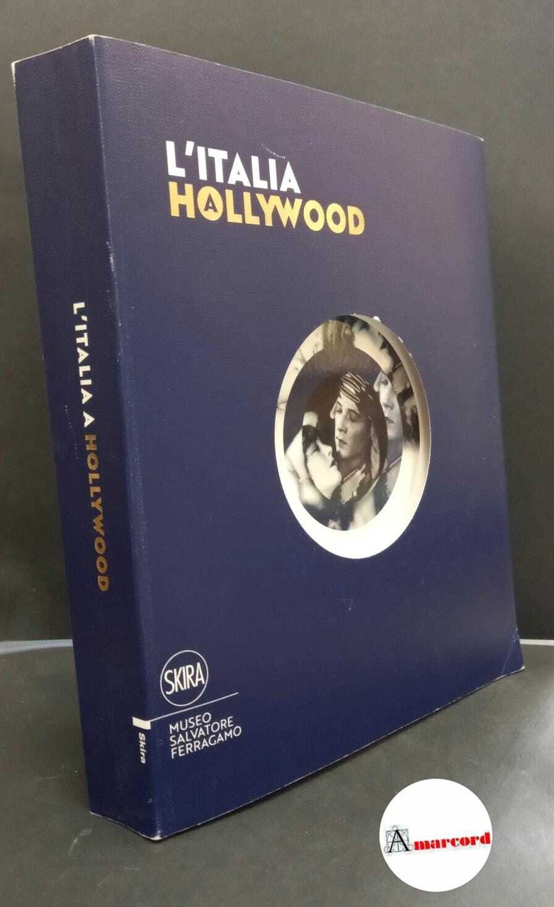 Ricci, Stefania. �L'�Italia a Hollywood Firenze Museo Salvatore Ferragamo, 2018