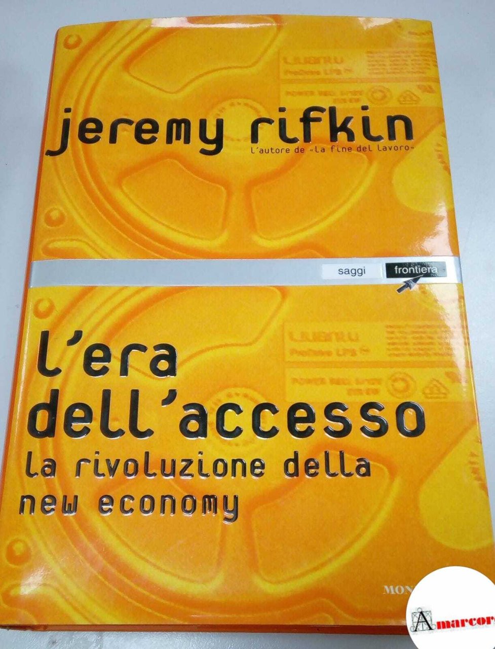 Rifkin Jeremy, L'era dell'accesso. La rivoluzione della new economy., Mondadori. …