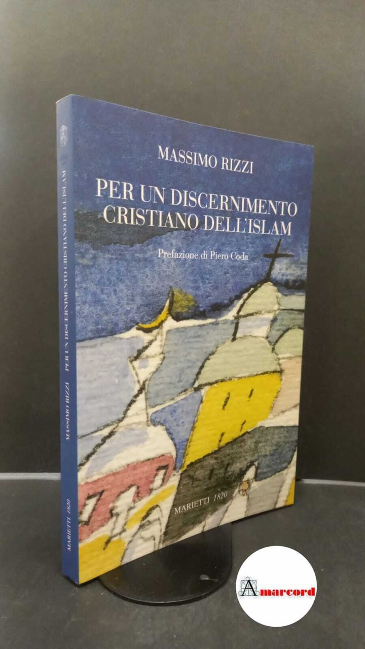 Rizzi, Massimo. Per un discernimento cristiano dell'Islam : cenni di …