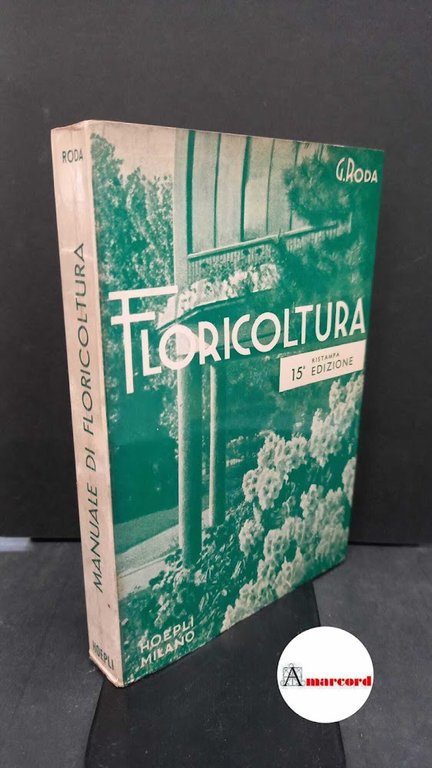 Roda, Giuseppe. Manuale di floricoltura Milano Ulrico Hoepli, 1965