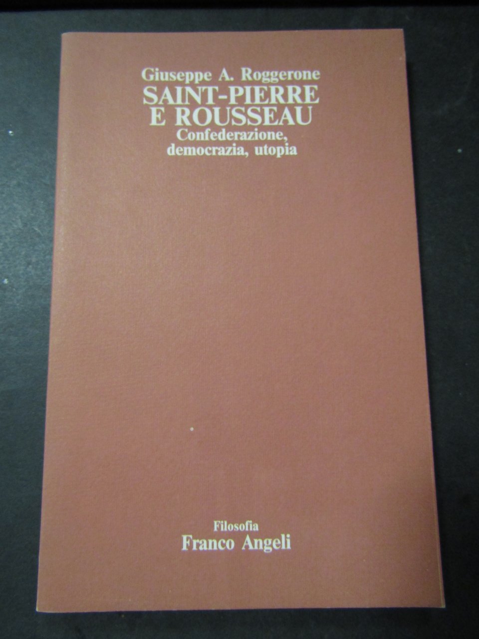 Roggerone A. Giuseppe. Saint-Pierre e Rousseau. Franco Angeli. 1985