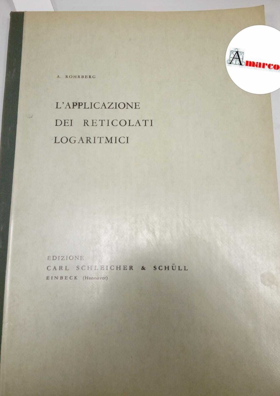 Rohrberg Albert, L'applicazione dei reticolati logaritmici, Carl Schleicher &amp; Schull, …