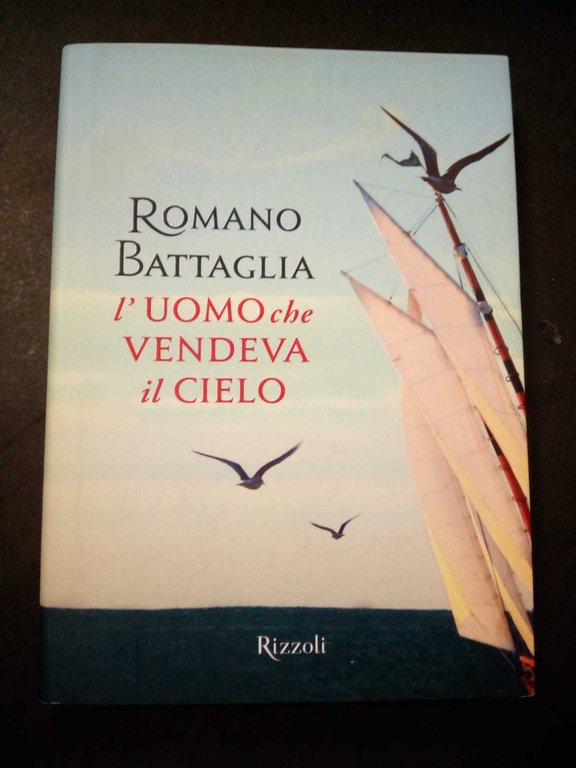 Romano Battaglia. L'uomo che vendeva il cielo. Rizzoli. 2011