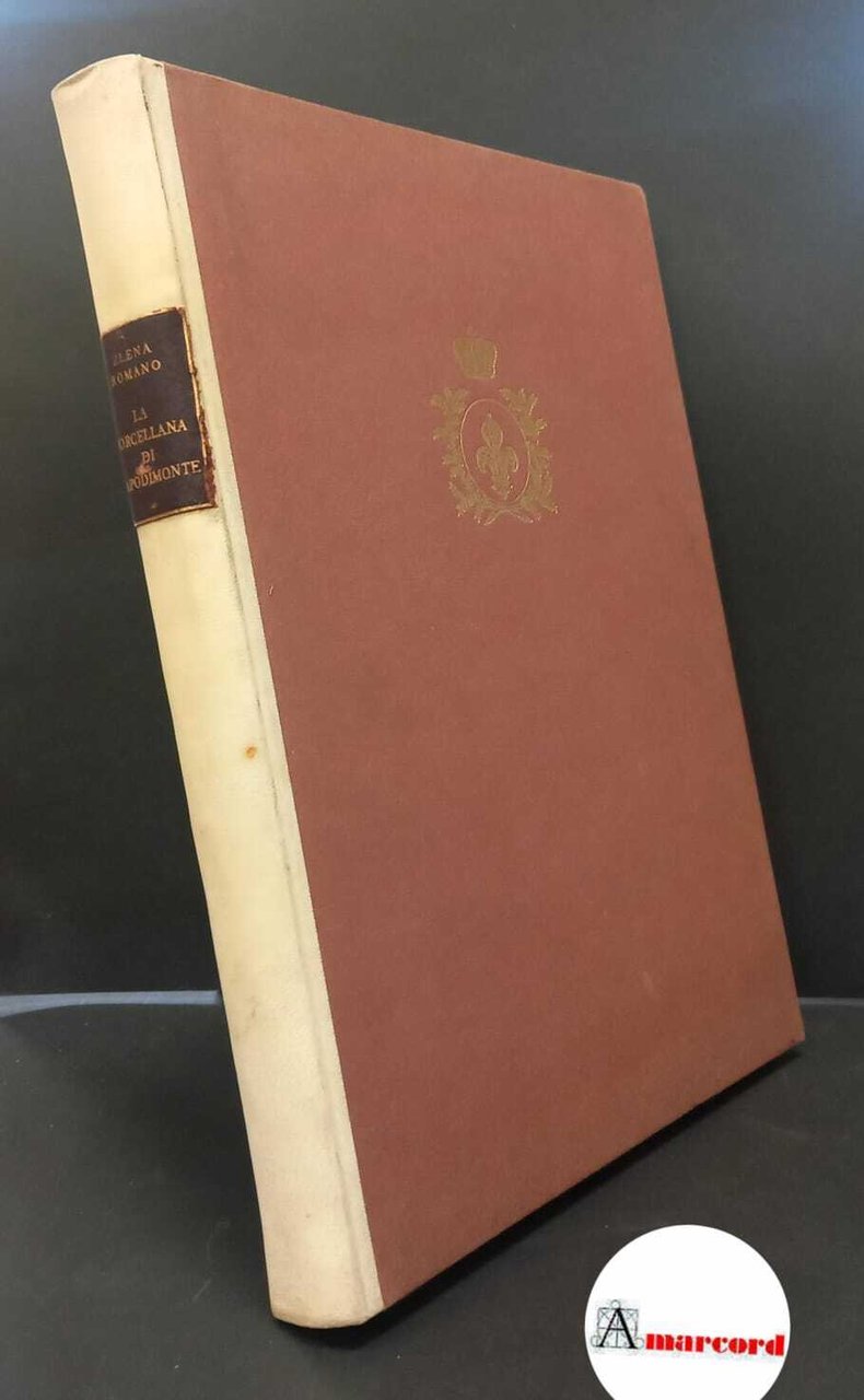 Romano, Elena. , and Molajoli, Bruno. La porcellana di Capodimonte …