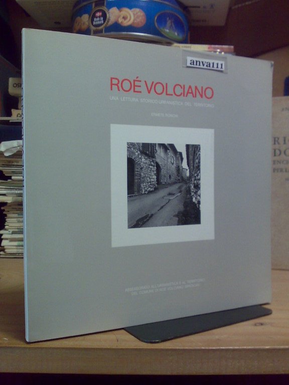 Ronchi Ermete. ROÉ VOLCIANO - LETTURA STORICO URBANISTICA DEL TERRITORIO. Assessorato all'Urbanistica e al territorio del Comune di Roé Volciano. 1985