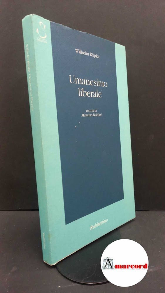Röpke, Wilhelm. , and Baldini, Massimo. Umanesimo liberale Soveria Mannelli … | Immagine principale