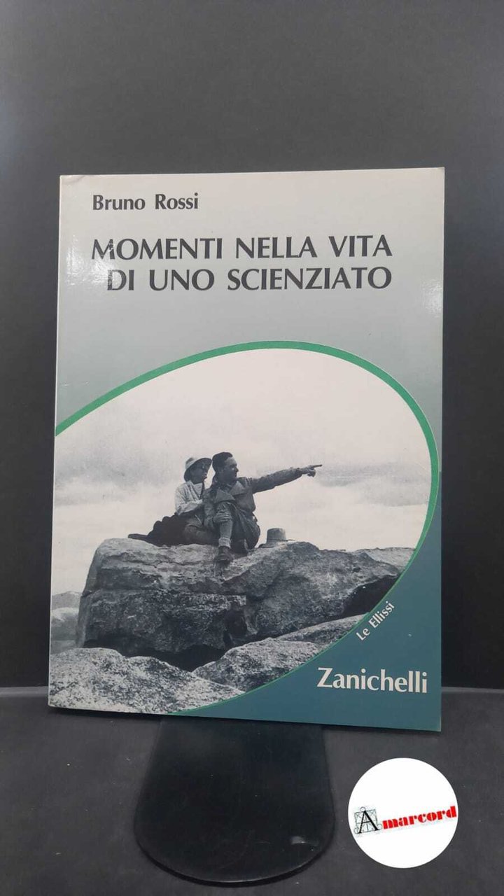 Rossi, Bruno. Momenti nella vita di uno scienziato Bologna Zanichelli, …