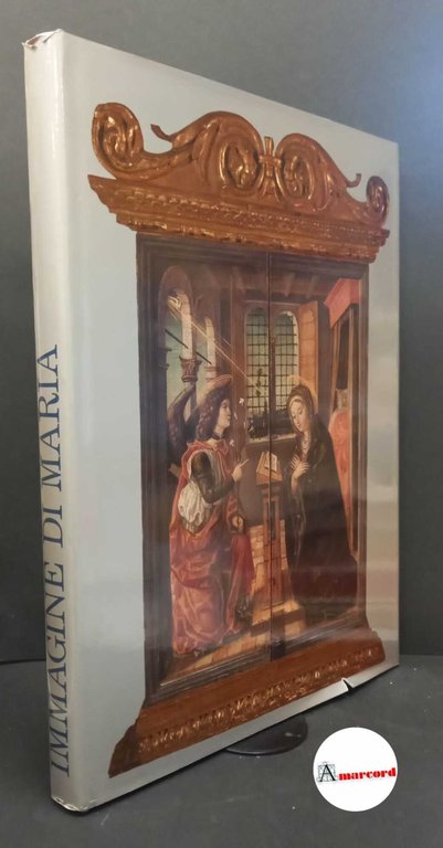 Rossi, Francesco. , and Mancinelli, Lucia. , and Lucchetti, Domenico. Immagine di Maria in Accademia Carrara [Bergamo] Lucchetti, 1987