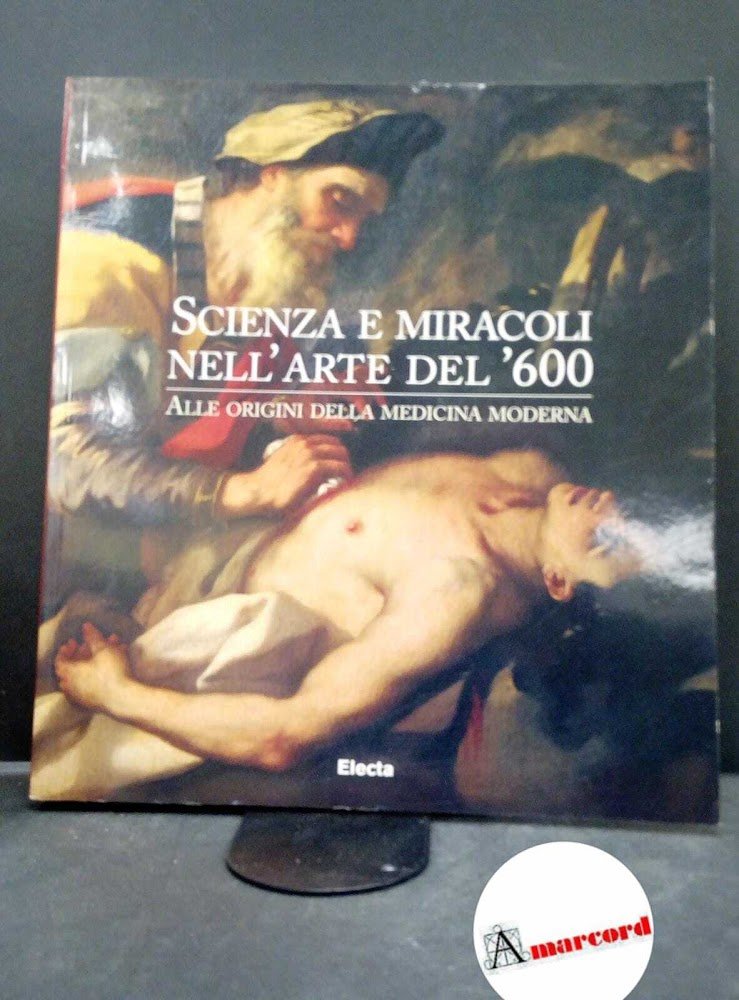 Rossi, Sergio. Scienza e miracoli nell'arte del '600: alle origini …