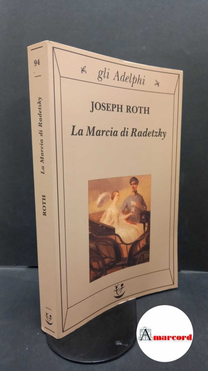 Roth, Joseph. La marcia di Radetzky Milano Adelphi, 1998
