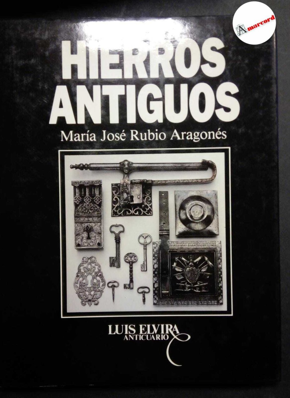 Rubio Aragones Maria Jose, Hierros antiguos, Elvira anticuario, 1989.