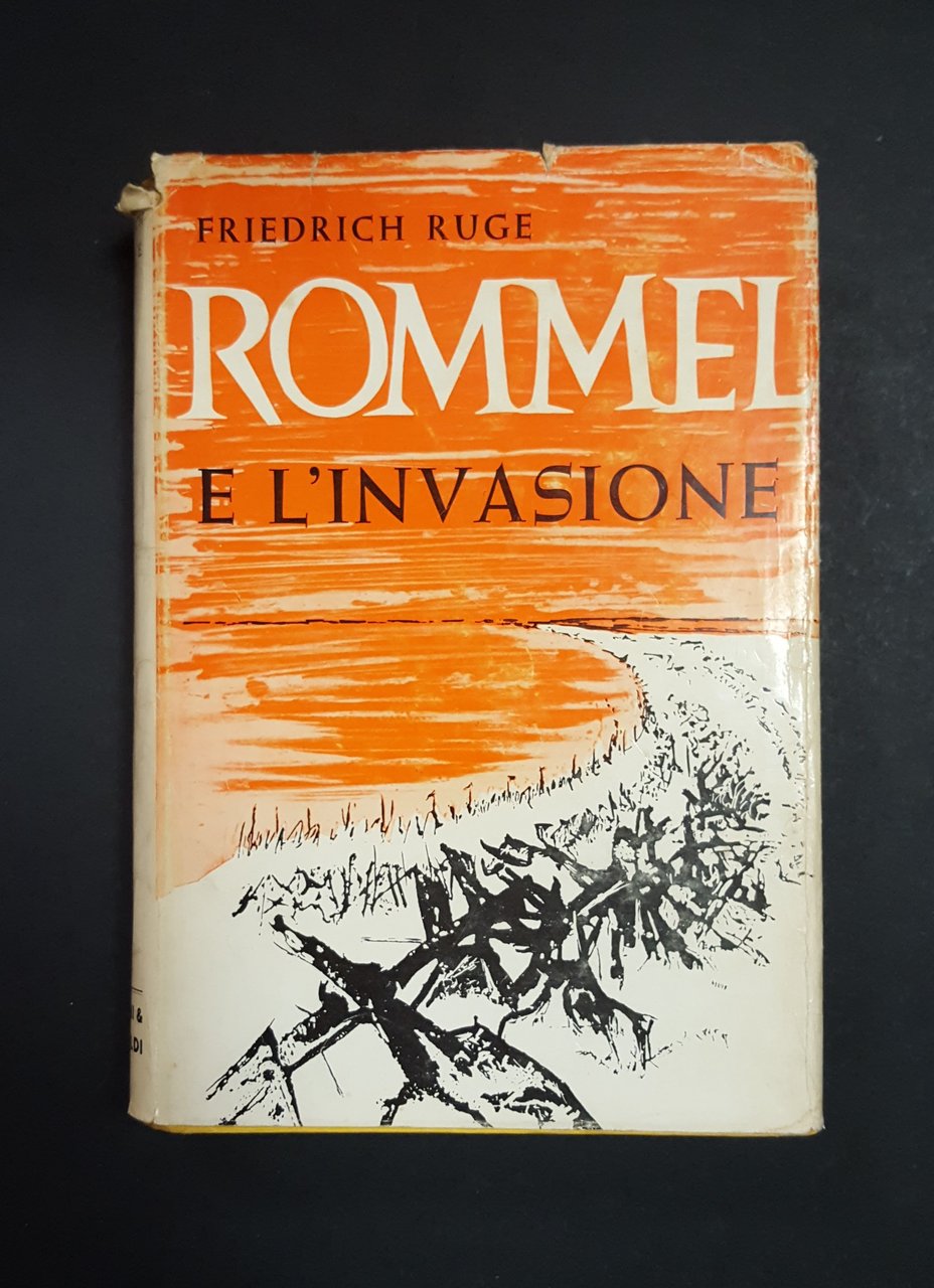 Ruge Friedrich. Rommel e l'invasione. Baldini &amp; Castoldi. 1963