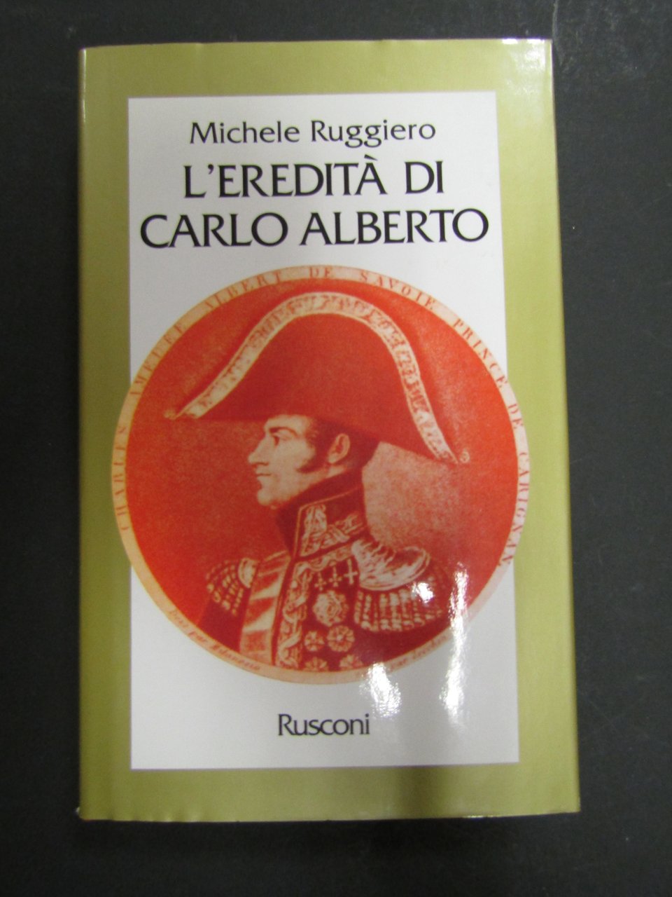 Ruggiero Michele. L'eredità di Carlo Alberto. Rusconi. 1995-I