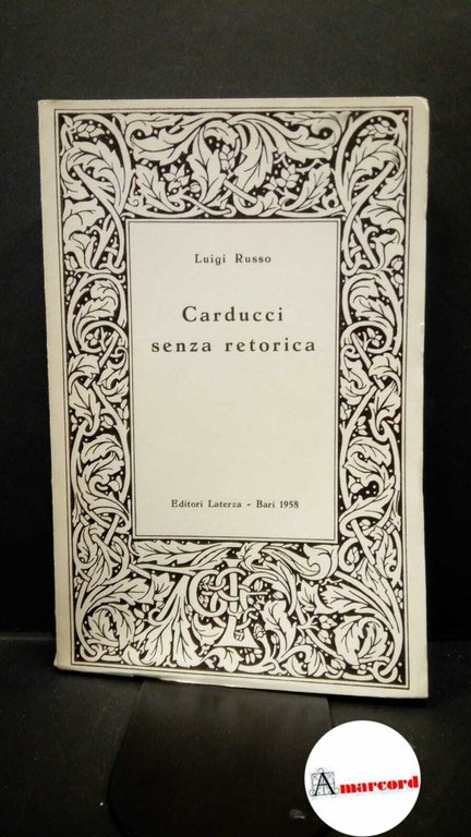 Russo, Luigi. Carducci senza retorica Bari Laterza, 1958 | Immagine Gallery 2