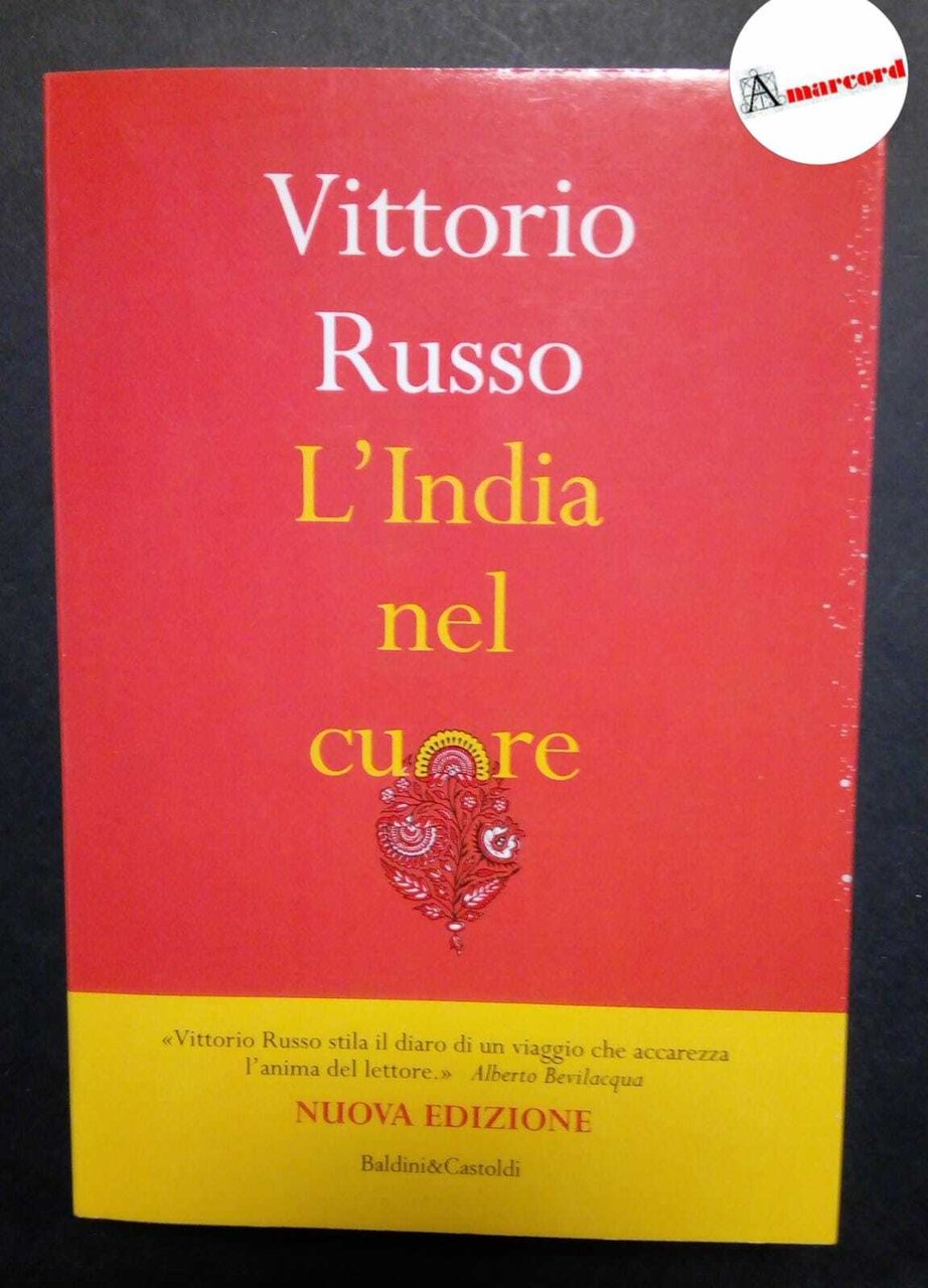 Russo Vittorio, L'india nel cuore, Baldini&amp;Castoldi, 2013 (con dedica dell'autore).