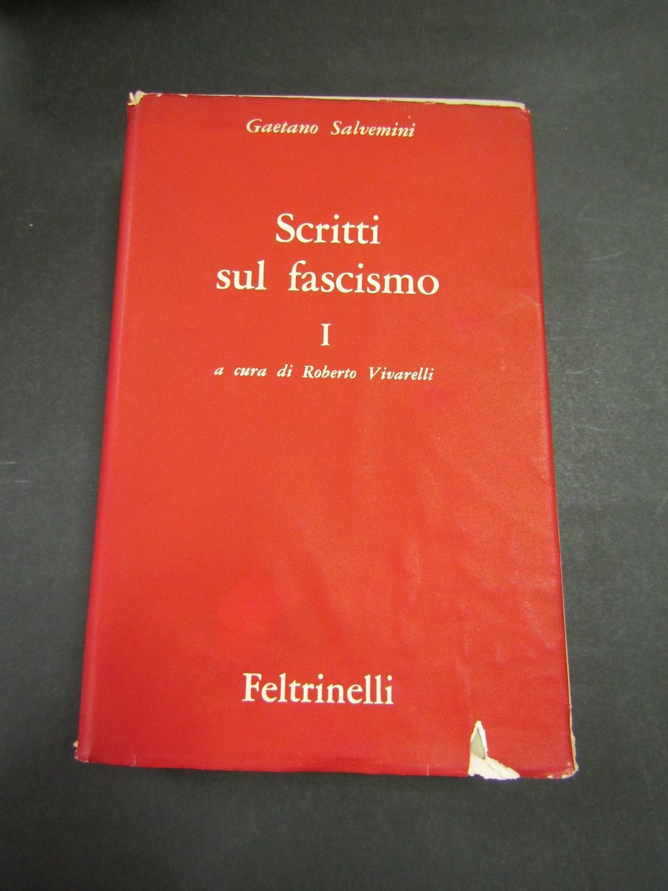 Salvemini Gaetano. Scritti sul fascismo. Opere VI. Volume I. Feltrinelli. …
