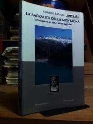 Sansoni Umberto. LA SACRALITÀ DELLA MONTAGNA / LA VALSAVIORE, LE ALPI, I MONTI DEGLI DEI - Edizioni del Centro. 2006-I