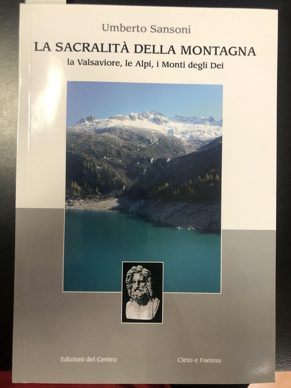 Sansoni Umberto. LA SACRALITÀ DELLA MONTAGNA / LA VALSAVIORE, LE ALPI, I MONTI DEGLI DEI - Edizioni del Centro / Cleto e Faenna 2006 - I. 