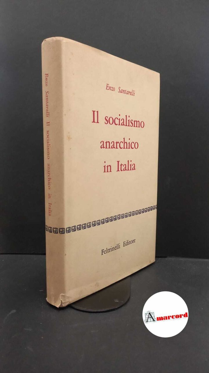 Santarelli, Enzo. Il socialismo anarchico in Italia Milano Feltrinelli, 1959