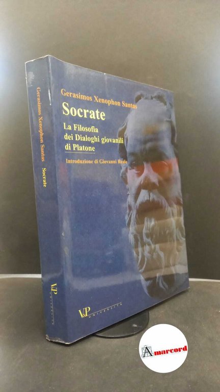 Santas, Gerasimos Xenophon. , and Reale, Giovanni. , Filippi, Francesca. Socrate : la filosofia dei Dialoghi giovanili di Platone. Milano V&amp;P università, 2003