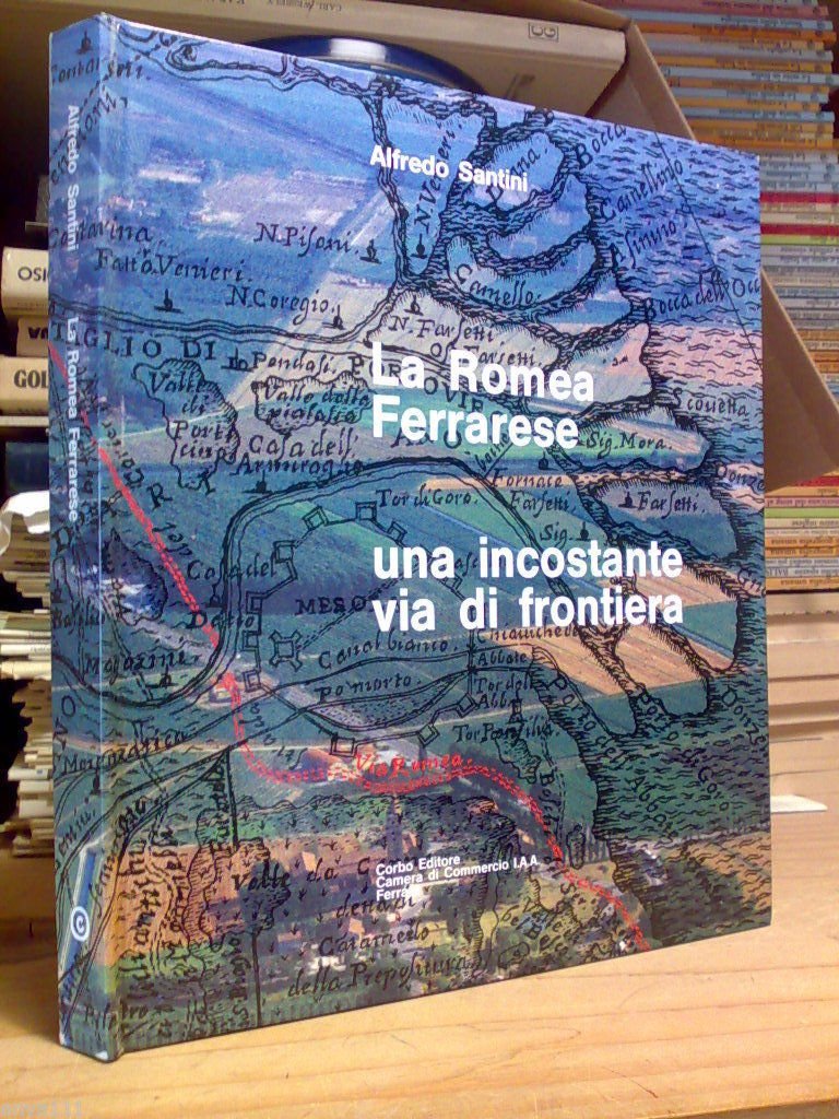 Santini Alfredo - LA ROMEA FERRARESE / UNA INCOSTANTE VIA …