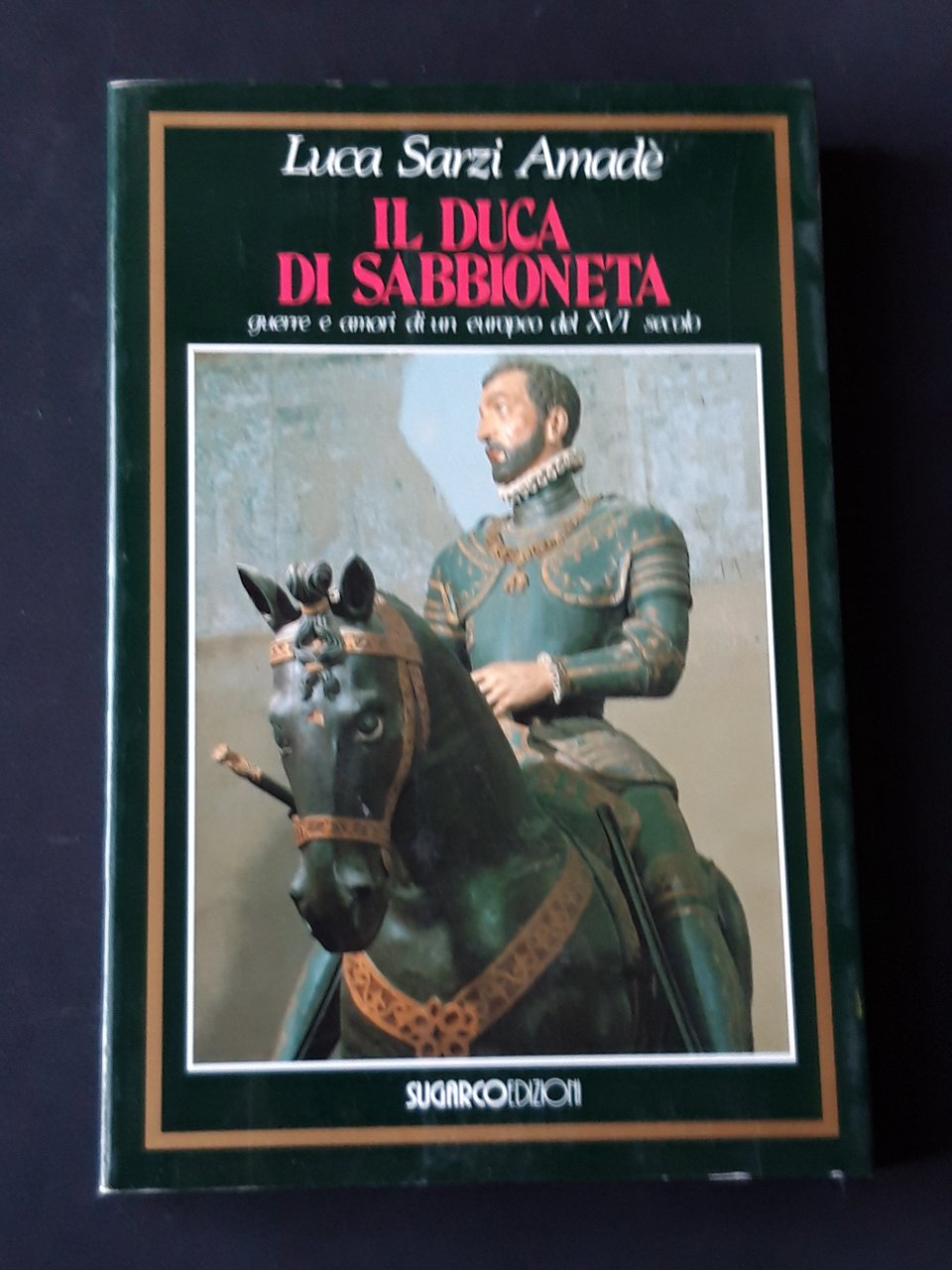 Sarzi Amadè Luca, Il duca di Sabbioneta, Sugarco Edizioni, 1990 …