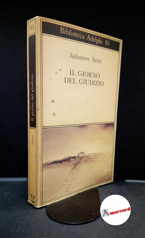 Satta, Salvatore. Il giorno del giudizio Milano Adelphi, 1979