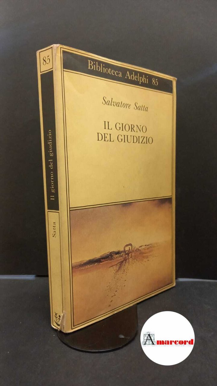 Satta, Salvatore. Il giorno del giudizio Milano Adelphi, 1979