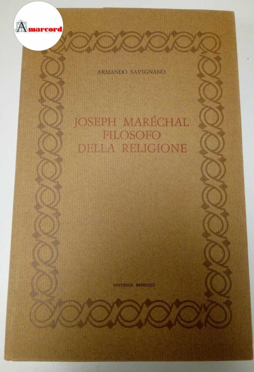 Savignano Armando, Joseph Marechal filosofo della religione, Benucci, 1978.