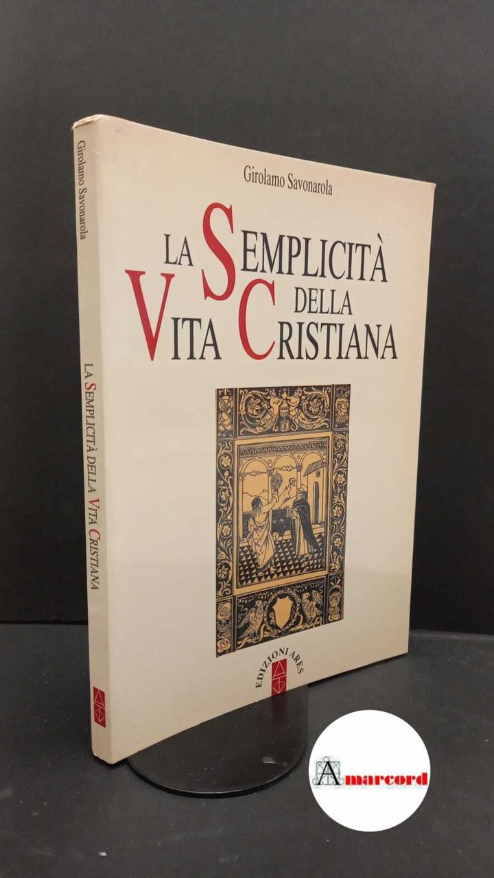 Savonarola, Girolamo. , and Centi, Tito S.. La semplicità della …
