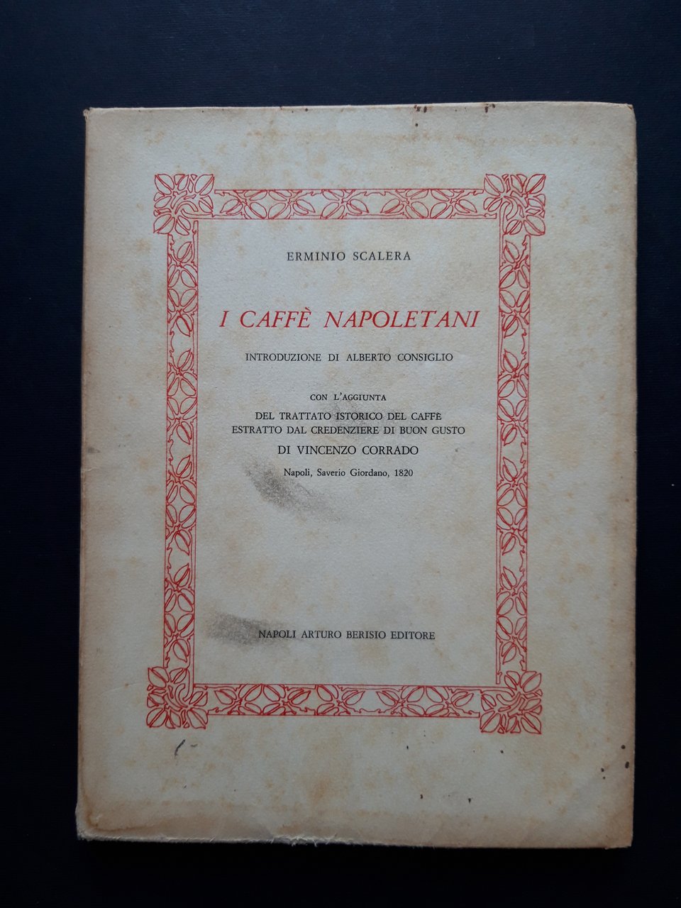 Scalera Erminio. I Caffè napoletani - Arturo Berisio Editore. 1967-I