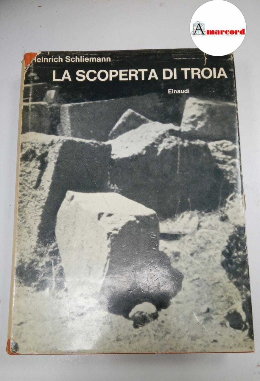 Schliemann Heinrich, La scoperta di Troia, Einaudi, 1962 - I.