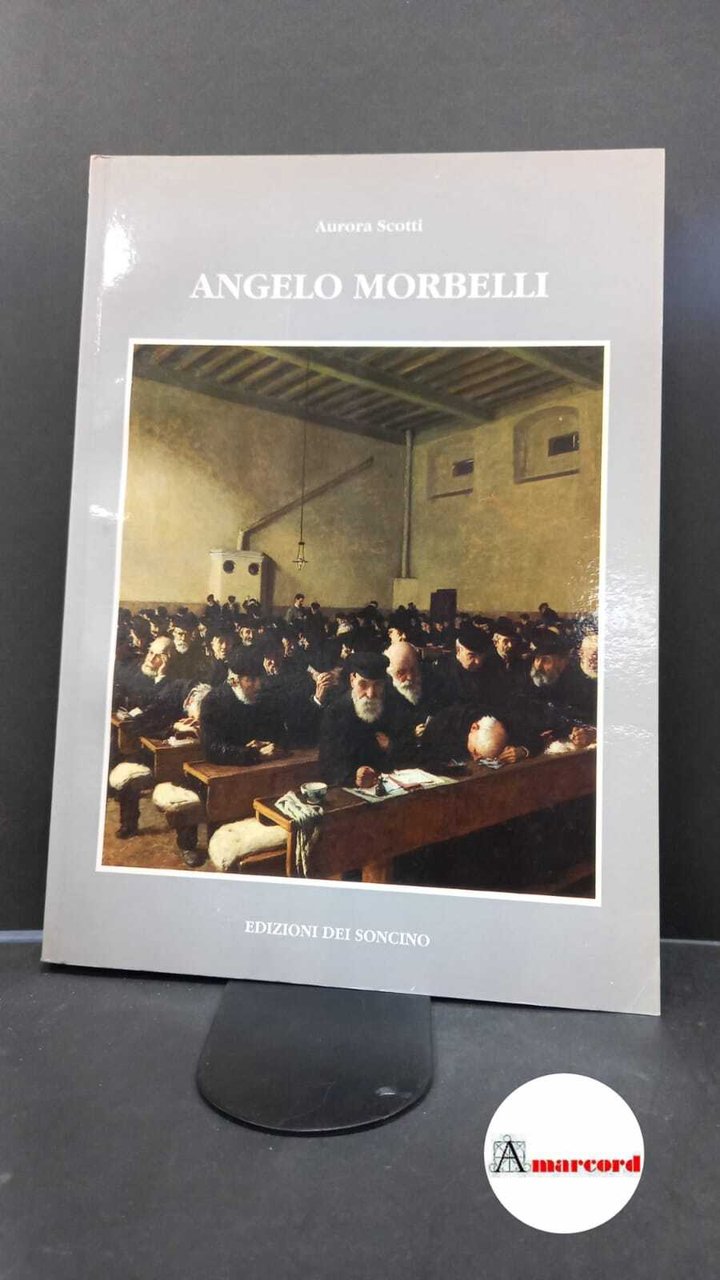 Scotti Tosini, Aurora. , and Morbelli, Angelo. Angelo Morbelli Soncino, …