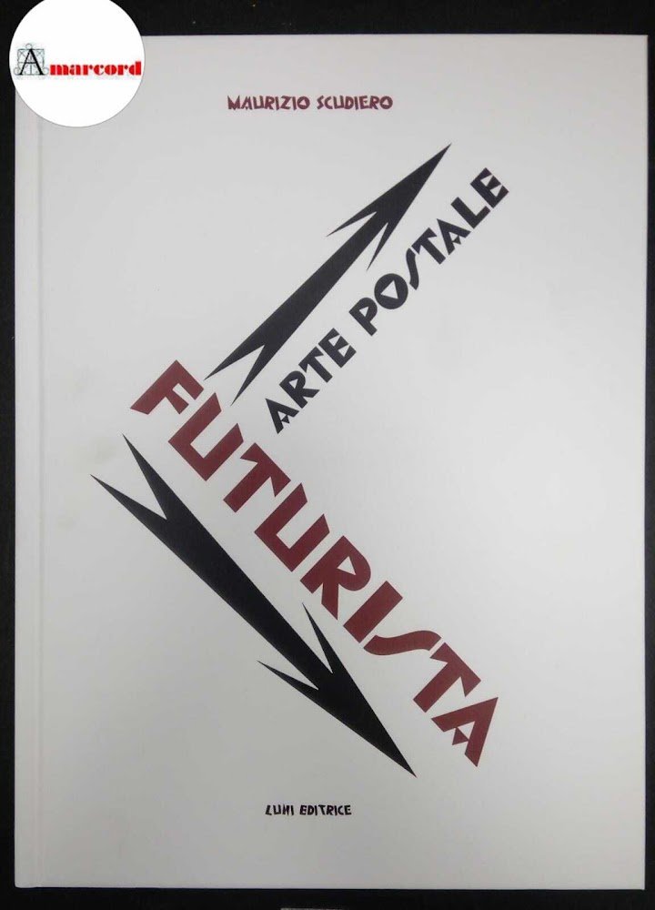 Scudiero Maurizio, Arte postale futurista, Luni Editrice, 2023 / Scudiero …