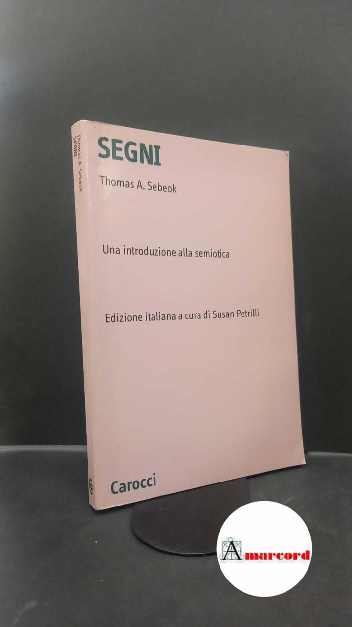 Sebeok, Thomas A.. , and Petrilli, Susan. Segni : una …