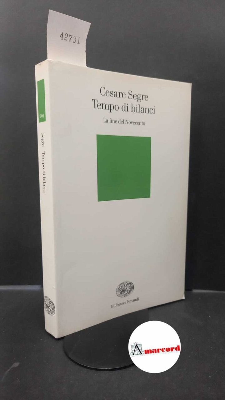 Segre, Cesare. Tempo di bilanci : la fine del Novecento. …