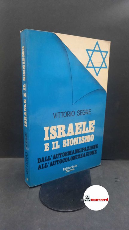 Segre, Vittorio Dan. Israele e il sionismo : dall'autoemancipazione all'autocolonizzazione. …