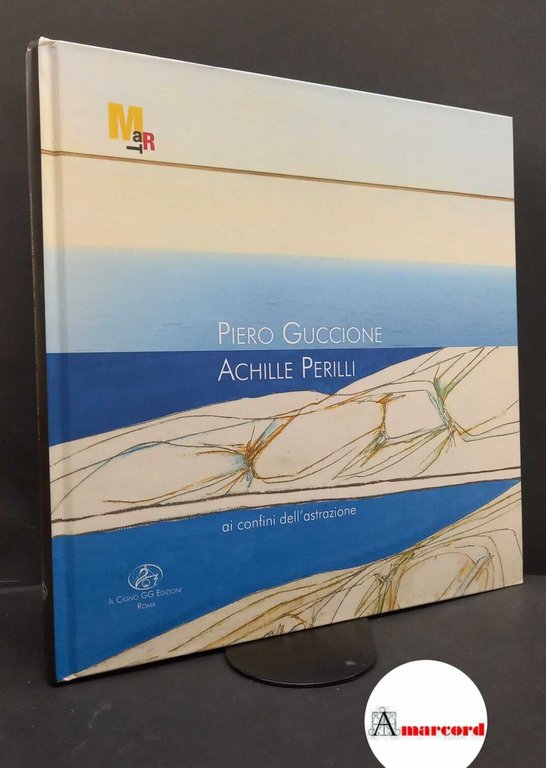 Sgarbi, Vittorio. , Perilli, Achille. , Zichichi, Lorenzo. , Guccione, Piero. , Ferrari, Daniela. , Di Capua, Marco. , Mart. Piero Guccione, Achille Perilli : ai confini dell'astrazione. Roma Il cigno GG, 2021